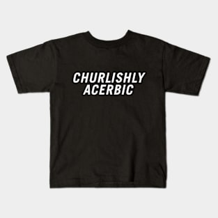 Churlishly Acerbic Kids T-Shirt